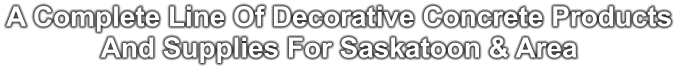 A Complete Line Of Decorative Concrete Products And Supplies For Saskatoon & Area